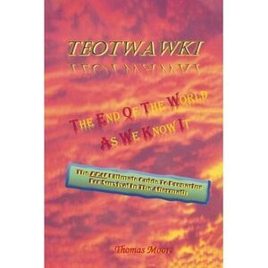 Teotwawki: The End Of The World As We Know It -- Thomas Moore